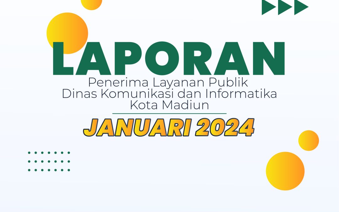 Laporan Penerima Layanan Publik Dinas Komunikasi dan Informatika Kota Madiun bulan Januari tahun 2024