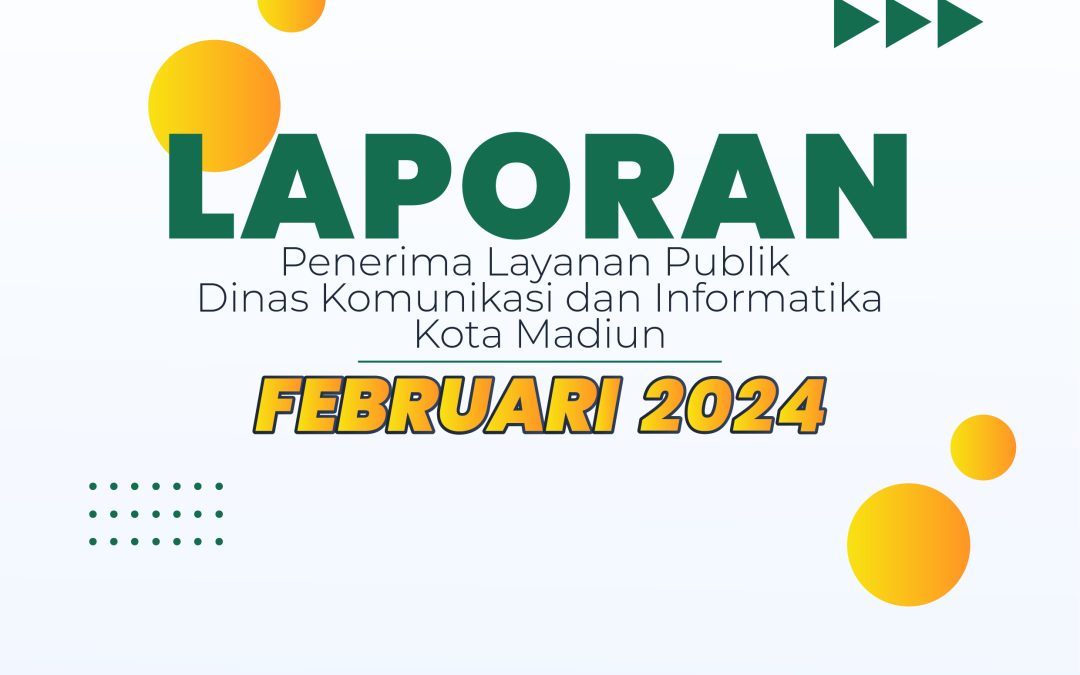 Laporan Penerima Layanan Publik Dinas Komunikasi dan Informatika Kota Madiun bulan Februari tahun 2024